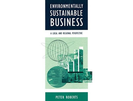 Livro Environmentally Sustainable Business A Local and Regional Perspective de Peter Roberts (Inglês)