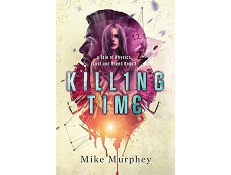 Livro Killing Time Physics Lust and Greed Series Book 3 de Mike Murphey (Inglês - Capa Dura)