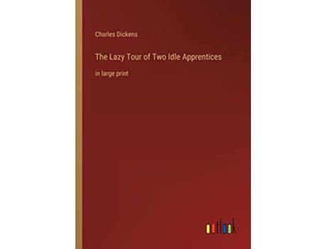 Livro The Lazy Tour of Two Idle Apprentices in large print de Charles Dickens (Inglês)