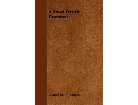 Livro A Short French Grammar French Edition de Charles Hall Grandgent (Francês)