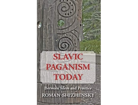 Livro Slavic Paganism Today Between Ideas and Practice de Roman Shizhensky (Inglês)