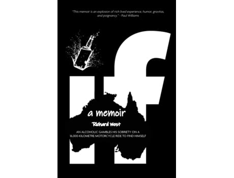 Livro If: a Memoir – An alcoholic gambles his sobriety on a 16,000-kilometre motorcycle ride to find himself Richard West, Richard West (Inglês)