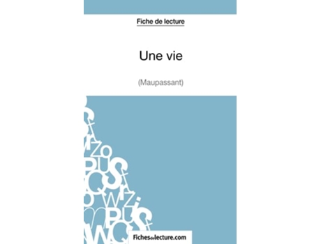 Livro Une vie de Maupassant Fiche de lecture Analyse complète de loeuvre French Edition de Sophie Fichesdelecture e Sophie Lecomte (Francês)