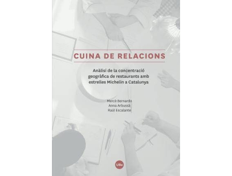 Livro Cuina de relacions : anàlisi de la concentració geogràfica de restaurants amb estrelles Michelin a Catalunya de Anna Arbussa Reixach, Mercè Bernardo Vilamitjana, Raúl Escalante Álamo (Espanhol)