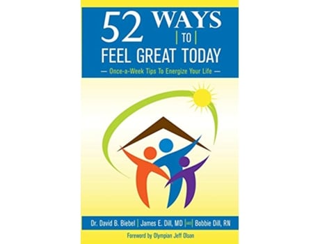 Livro 52 Ways To Feel Great Today OnceaWeek Tips to Energize Your life de David B Biebel James E Dill Bobbie Dill (Inglês)