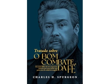 Livro Tratado Sobre O Bom Combate Da Fé Um Exame Bíblico Dos Três Componentes Essenciais Para Nossa Missão de Charles H Spurgeon (Português)