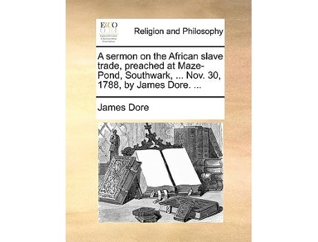 Livro Sermon on the African Slave Trade, Preached at MazePond, Southwark, ... Nov. 30, 1788, by James Dore. ... de James Dore (Inglês)