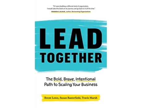 Livro Lead Together The Bold Brave Intentional Path to Scaling Your Business de Brent Lowe Susan Basterfield Travis Marsh (Inglês)