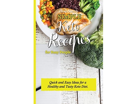 Livro Simple Keto Recipes for Busy People Quick and Easy Ideas for a Healthy and Tasty Keto Diet de Luna Smith (Inglês)