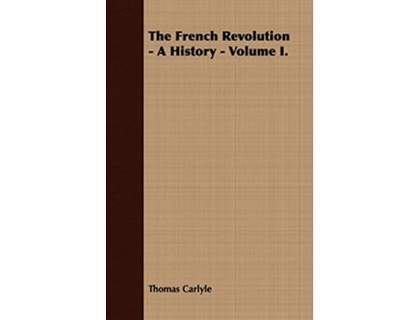 Livro The French Revolution A History Volume I de Thomas Carlyle (Inglês)