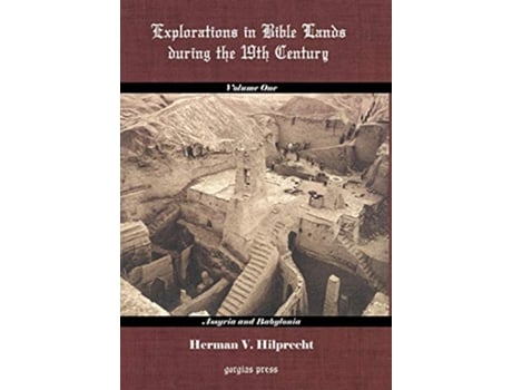 Livro Explorations in Bible Land During the 19th Century Volume 1 Assyria and Babylonia de H V Hilprecht (Inglês)