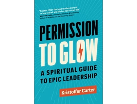 Livro Permission to Glow A Spiritual Guide to Epic Leadership de Kristoffer Carter (Inglês)