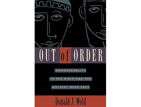 Livro Out of Order Homosexuality in the Bible and the Ancient Near East de Donald J Wold (Inglês)