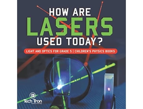 Livro How Are Lasers Used Today Light and Optics for Grade 5 Childrens Physics Books de Tech Tron (Inglês)