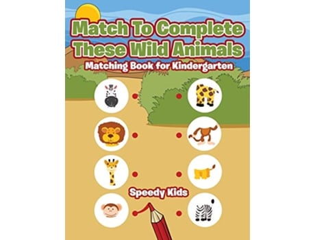 Livro Match To Complete These Wild Animals Matching Book for Kindergarten de Speedy Kids (Inglês)