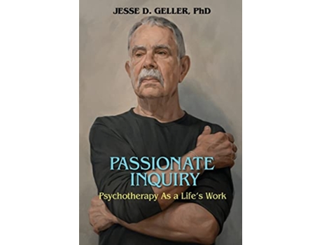 Livro Passionate Inquiry Psychotherapy as a Lifes Work Psychotherapy as a Lifes Work de Jesse D Geller (Inglês)