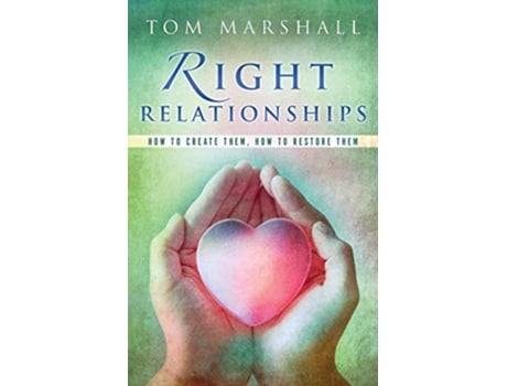 Livro Right Relationships How to Create Them How to Restore Them de Tom Marshall (Inglês)