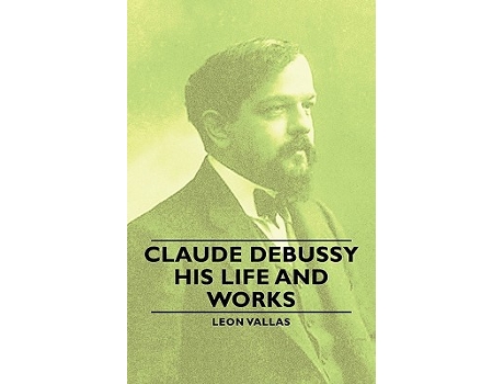 Livro Claude Debussy His Life and Works de Leon Vallas (Inglês)