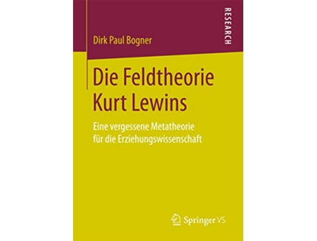 Livro Die Feldtheorie Kurt Lewins Eine vergessene Metatheorie für die Erziehungswissenschaft German Edition de Dirk Paul Bogner (Alemão)