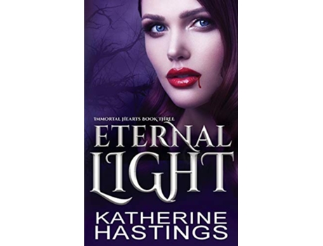 Livro Eternal Light A Contemporary Vampire Romance Immortal Hearts de Katherine Hastings (Inglês)