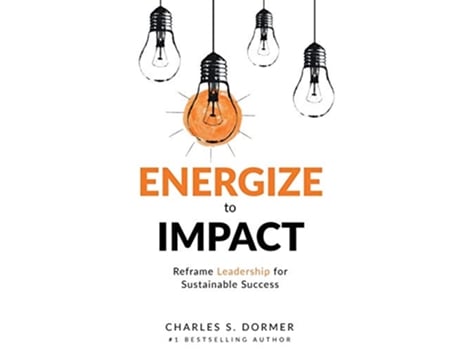 Livro Energize to Impact Reframe Leadership for Sustainable Success de Charles S Dormer (Inglês)