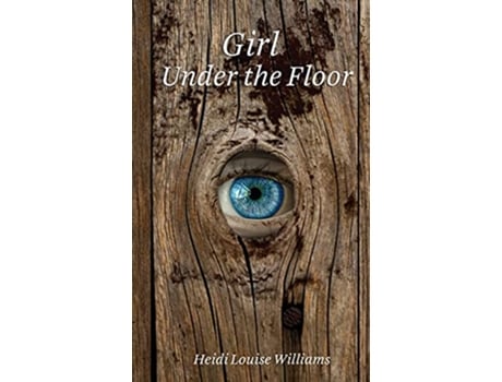 Livro Girl Under the Floor de Heidi Williams (Inglês)