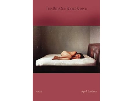 Livro This Bed Our Bodies Shaped de April Lindner (Inglês)