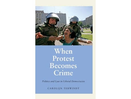 Livro When Protest Becomes Crime: Politics and Law in Liberal Democracies (Anthropology, Culture and Society) Carolijn Terwindt (Inglês)