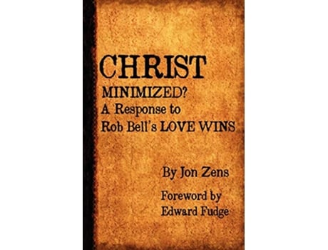 Livro Christ Minimized A Response to Rob Bells Love Wins de Jon H Zens (Inglês)