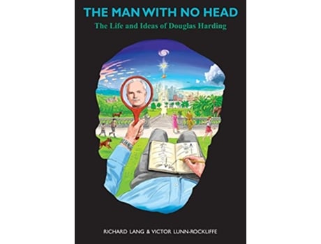 Livro The Man With No Head The Life and Ideas of Douglas Harding de Richard Lang (Inglês)