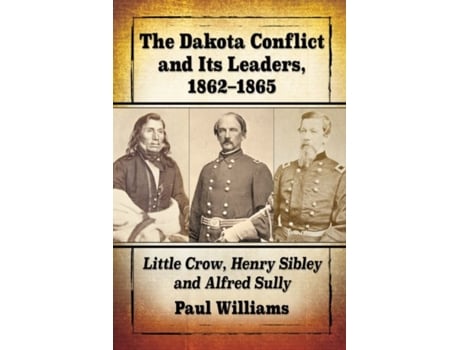 Livro the dakota conflict and its leaders, 1862-1865 de paul williams (inglês)