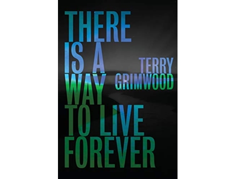 Livro There is a Way to Live Forever de Terry Grimwood (Inglês)