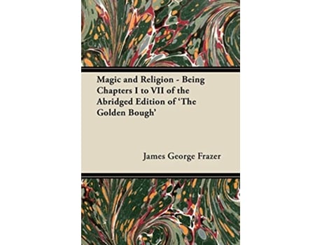 Livro Magic and Religion Being Chapters I to VII of the Abridged Edition of The Golden Bough de James George Frazer (Inglês)