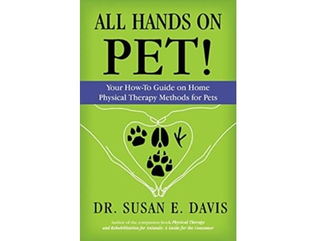 Livro All Hands on Pet Your HowTo Guide on Home Physical Therapy Methods for Pets de Dr Susan E Davis (Inglês)