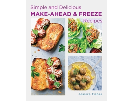 Livro Simple and Delicious Make-Ahead and Freeze Recipes de Jessica Fisher (Inglês)