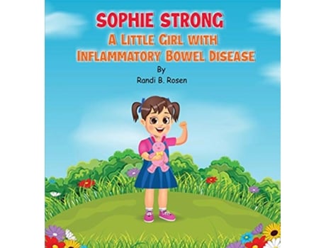 Livro Sophie Strong A Little Girl With Inflammatory Bowel Disease de Randi B Rosen (Inglês)