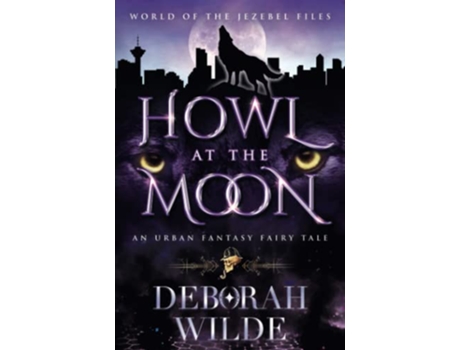 Livro Howl at the Moon An Urban Fantasy Fairy Tale World of the Jezebel Files de Deborah Wilde (Inglês)