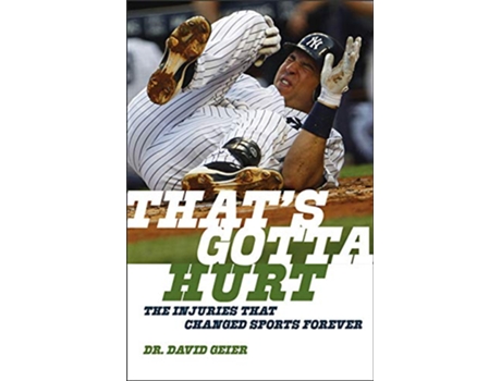 Livro Thats Gotta Hurt The Injuries That Changed Sports Forever de Dr David Geier (Inglês)