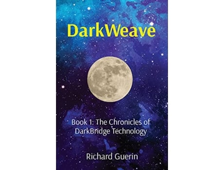 Livro DarkWeave Book 1 The Chronicles of DarkBridge Technology de Richard Guerin (Inglês)