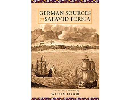 Livro German Sources on Safavid Persia de Willem M Floor, Johann Gottlieb Worm et al. (Inglês - Capa Dura)