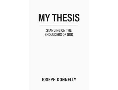 Livro My Thesis Standing on the Shoulders of God de Joseph Donnelly (Inglês)