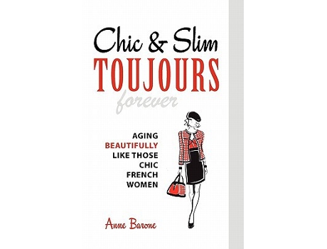 Livro Chic Slim Toujours Aging Beautifully Like Those Chic French Women de Anne Barone (Inglês)