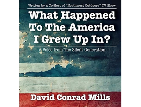 Livro What Happened To The America I Grew Up In de David C Mills (Inglês - Capa Dura)