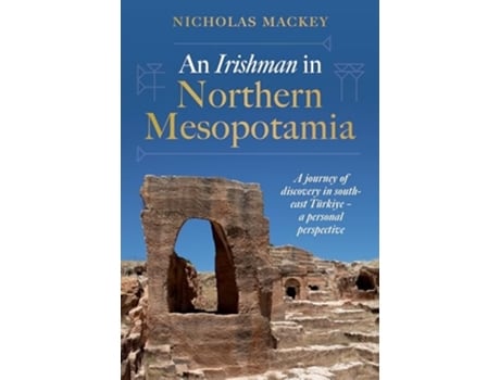 Livro An Irishman in Northern Mesopotamia de Nicholas Mackey (Inglês - Capa Dura)