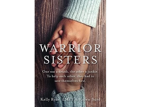 Livro Warrior Sisters One was a drunk the other a junkie To help each other they had to save themselves first de Kelly Ryan e Karen Burd (Inglês)