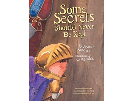 Livro Some Secrets Should Never Be Kept Protect children from unsafe touch by teaching them to always speak up de Jayneen Sanders (Inglês)