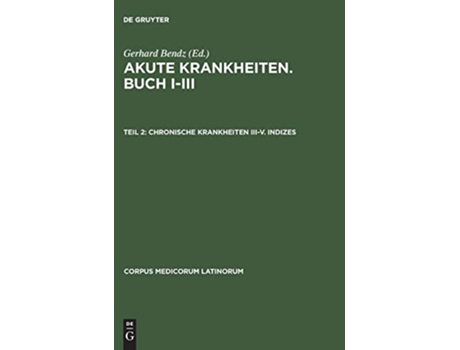 Livro Chronische Krankheiten IIIV Indizes Corpus Medicorum Latinorum German Edition de Gerhard Bendz (Alemão - Capa Dura)