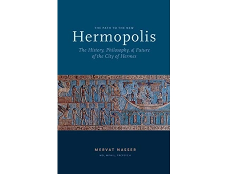 Livro The Path to the New Hermopolis The History Philosophy and Future of the City of Hermes de Mervat Nasser (Inglês)