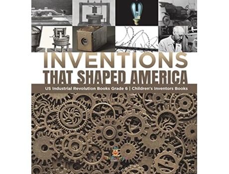 Livro Inventions That Shaped America US Industrial Revolution Books Grade 6 Childrens Inventors Books de Tech Tron (Inglês)