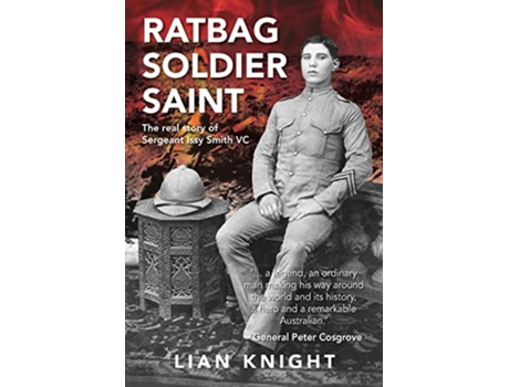 Livro Ratbag Soldier Saint The Real Story of Sergeant Issy Smith VC de Lian Knight (Inglês)